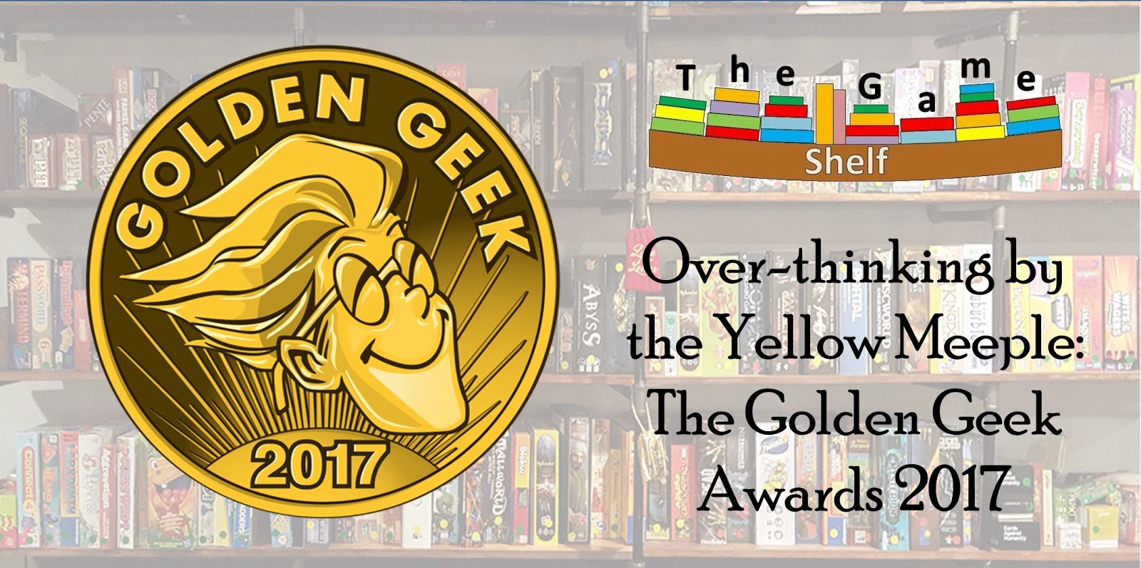 The Game Shelf: Over-thinking by the Yellow Meeple: The Golden Geek Awards  2017
